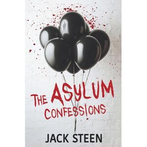 Steen, Jack The Asylum Confessions: 1 (The Asylum Confession Files) Steen, Jack The Asylum Confessions: 1 (The Asylum Confession Files)