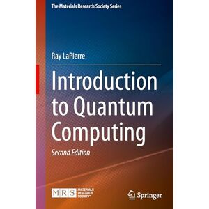 LaPierre, Ray Introduction to Quantum Computing (The Materials Research Society Series) LaPierre, Ray Introduction to Quantum Computing (The Materials Research Society Series)