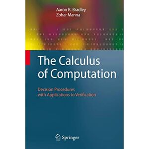 Bradley, Aaron R. The Calculus of Computation: Decision Procedures with Applications to Verification Bradley, Aaron R. The Calculus of Computation: Decision Procedures with Applications to Verification