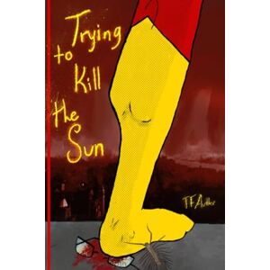 Author, T.F. Trying to Kill the Sun (The Aftermath of the Sun) Author, T.F. Trying to Kill the Sun (The Aftermath of the Sun)