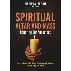 Oni Yemaya, Mariela Alban Spiritual Altar and Mass — Honoring Our Ancestors: Spiritual World, Spirit Guides, Guardian Angels, Mediums, Selected Songs and Prayers Oni Yemaya, Mariela Alban Spiritual Altar and Mass — Honoring Our Ancestors: Spiritual World, Spirit Guides, Guardian Angels, Mediums, Selected Songs and Prayers