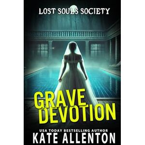 Allenton, Kate Grave Devotion: 7 (Lost Souls Society) Allenton, Kate Grave Devotion: 7 (Lost Souls Society)
