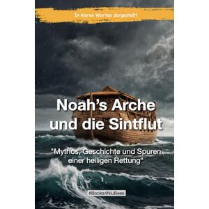 Anger, Michael Noah’s Arche und die Sintflut: Mythos, Geschichte und Spuren einer heiligen Rettung (Books4NiuBees) Anger, Michael Noah’s Arche und die Sintflut: Mythos, Geschichte und Spuren einer heiligen Rettung (Books4NiuBees)