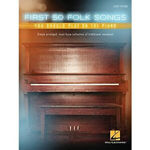 Various First 50 Folk Songs You Should Play On The Piano Various First 50 Folk Songs You Should Play On The Piano