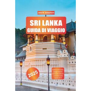 Josephson, Jane R. SRI LANKA GUIDA DI VIAGGIO 2025: Esplora lo Sri Lanka: spiagge tropicali, patrimonio culturale e avventure nella regione del tè Josephson, Jane R. SRI LANKA GUIDA DI VIAGGIO 2025: Esplora lo Sri Lanka: spiagge tropicali, patrimonio culturale e avventure nella regione del tè