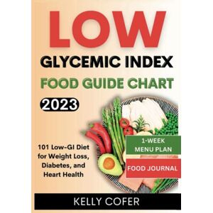 Cofer, Kelly Low Glycemic Index Food Guide Chart 2023: 101 Low-GI Diet for Weight Loss, Diabetes, and Heart Health (Flavors of the Future) Cofer, Kelly Low Glycemic Index Food Guide Chart 2023: 101 Low-GI Diet for Weight Loss, Diabetes, and Heart Health (Flavors of the Future)