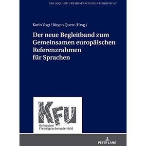 Peter Lang GmbH, Internationaler Verlag der Wissenschaften Der neue Begleitband zum Gemeinsamen europaeischen Referenzrahmen fuer Sprachen (KFU – Kolloquium Fremdsprachenunterricht 67) (German Edition) Peter Lang GmbH, Internationaler Verlag der Wissenschaften Der neue Begleitband zum Gemeinsamen europaeischen Referenzrahmen fuer Sprachen (KFU – Kolloquium Fremdsprachenunterricht 67) (German Edition)