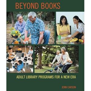 Rowman & Littlefield Publishers Beyond Books: Adult Library Programs for a New Era Rowman & Littlefield Publishers Beyond Books: Adult Library Programs for a New Era