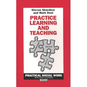 Shardlow, Stephen Practice Learning and Teaching: 49 (Practical Social Work Series) Shardlow, Stephen Practice Learning and Teaching: 49 (Practical Social Work Series)