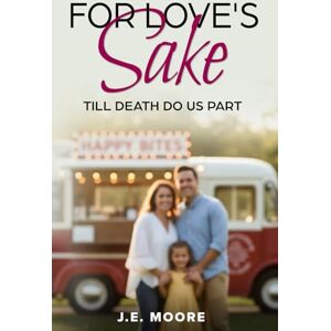 MOORE, J E FOR LOVE'S SAKE: TIL DEATH DO US PART MOORE, J E FOR LOVE'S SAKE: TIL DEATH DO US PART