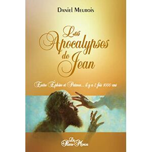 Meurois, Daniel Les apocalypses de Jean Entre Ephèse et Patmos... il y a 2 fois 1000 ans: Entre Ephèse et Patmos... il y a deux fois mille ans Meurois, Daniel Les apocalypses de Jean Entre Ephèse et Patmos... il y a 2 fois 1000 ans: Entre Ephèse et Patmos... il y a deux fois mille ans