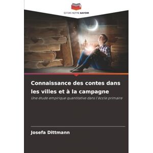 Dittmann, Josefa Connaissance des contes dans les villes et à la campagne: Une étude empirique quantitative dans l'école primaire Dittmann, Josefa Connaissance des contes dans les villes et à la campagne: Une étude empirique quantitative dans l'école primaire