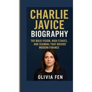 FEN, OLIVIA Charlie Javice Biography: The Bold Vision, High Stakes, and Scandal That Rocked Modern Finance FEN, OLIVIA Charlie Javice Biography: The Bold Vision, High Stakes, and Scandal That Rocked Modern Finance