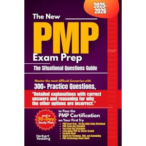 Redding, Herbert The New PMP Exam Prep The Situational Questions Guide: Master the most difficult Scenarios with 300+ Practice Questions, “Detailed explanations with ... Study Plan to Pass the PMP Certification Redding, Herbert The New PMP Exam Prep The Situational Questions Guide: Master the most difficult Scenarios with 300+ Practice Questions, “Detailed explanations with ... Study Plan to Pass the PMP Certification