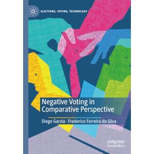 Garzia, Diego Negative Voting in Comparative Perspective (Elections, Voting, Technology) Garzia, Diego Negative Voting in Comparative Perspective (Elections, Voting, Technology)