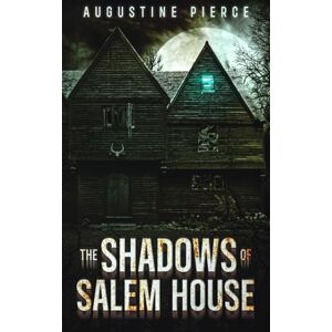 Pierce, Augustine The Shadows of Salem House: Dark Realm Book 5 Pierce, Augustine The Shadows of Salem House: Dark Realm Book 5