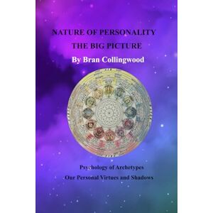 Collingwood, Bran Michael Nature of personality The Big Picture: Psychology of Archetypes Our Personal Virtues and Shadows Collingwood, Bran Michael Nature of personality The Big Picture: Psychology of Archetypes Our Personal Virtues and Shadows