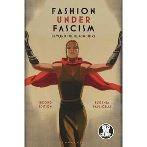 Eugenia Paulicelli Fashion under Fascism: Beyond the Black Shirt (Dress, Body, Culture) Eugenia Paulicelli Fashion under Fascism: Beyond the Black Shirt (Dress, Body, Culture)