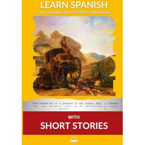Van den End, Kees Learn Spanish with Short Stories: Interlinear Spanish to English (Learn Spanish with Interlinear Stories for Beginners and Advanced Readers) Van den End, Kees Learn Spanish with Short Stories: Interlinear Spanish to English (Learn Spanish with Interlinear Stories for Beginners and Advanced Readers)