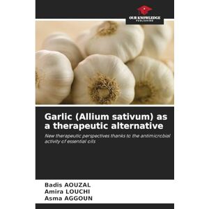 AOUZAL, Badis Garlic (Allium sativum) as a therapeutic alternative: New therapeutic perspectives thanks to the antimicrobial activity of essential oils AOUZAL, Badis Garlic (Allium sativum) as a therapeutic alternative: New therapeutic perspectives thanks to the antimicrobial activity of essential oils