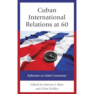 Lexington Books Cuban International Relations at 60: Reflections on Global Connections (Bloomsbury Studies on Cuba) Lexington Books Cuban International Relations at 60: Reflections on Global Connections (Bloomsbury Studies on Cuba)