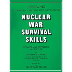 Kearny, Cresson H Nuclear War Survival Skills: Life Saving Nuclear Facts and SELF-HELP Instructions: Best Proven / Tested Book in the World to Help You Survive ANYTHING Nuclear that Happens Kearny, Cresson H Nuclear War Survival Skills: Life Saving Nuclear Facts and SELF-HELP Instructions: Best Proven / Tested Book in the World to Help You Survive ANYTHING Nuclear that Happens