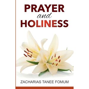 Fomum, Zacharias Tanee Prayer And Holiness: 22 (Prayer Power) Fomum, Zacharias Tanee Prayer And Holiness: 22 (Prayer Power)