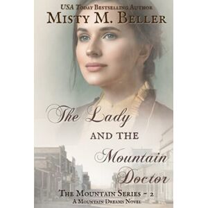 Beller, Misty M. The Lady and the Mountain Doctor: 2 (The Mountain series) Beller, Misty M. The Lady and the Mountain Doctor: 2 (The Mountain series)