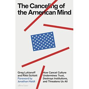 Lukianoff, Greg The Canceling of the American Mind: How Cancel Culture Undermines Trust, Destroys Institutions, and Threatens Us All Lukianoff, Greg The Canceling of the American Mind: How Cancel Culture Undermines Trust, Destroys Institutions, and Threatens Us All