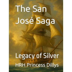 Princess The San José Saga: Book 7 — Legacy of Silver (The San Jose Book Saga 7 Book Series) Princess The San José Saga: Book 7 — Legacy of Silver (The San Jose Book Saga 7 Book Series)
