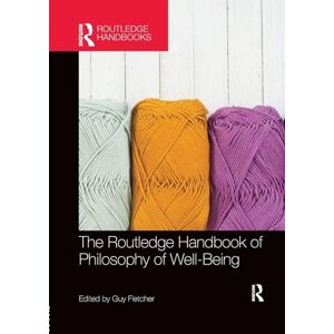The Routledge Handbook of Philosophy of Well-Being The Routledge Handbook of Philosophy of Well-Being