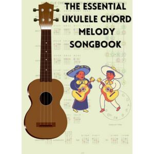 El Kahia, Hajiba The Essential Ukulele Chord Melody Songbook: The Ultimate Ukulele Songbook: Featuring 270 Songs from a Wide Range of Sources El Kahia, Hajiba The Essential Ukulele Chord Melody Songbook: The Ultimate Ukulele Songbook: Featuring 270 Songs from a Wide Range of Sources