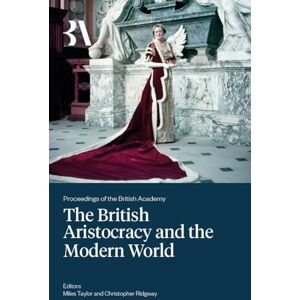 Taylor The British Aristocracy and the Modern World: 272 (Proceedings of the British Academy) Taylor The British Aristocracy and the Modern World: 272 (Proceedings of the British Academy)