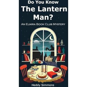 Simmons, Heddy Do You Know The Lantern Man?: An Elmira Book Club Mystery: 1 Simmons, Heddy Do You Know The Lantern Man?: An Elmira Book Club Mystery: 1