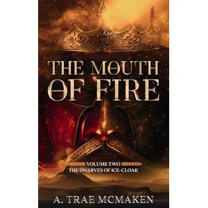 McMaken, A. Trae The Mouth of Fire: 2 (The Dwarves of Ice-Cloak) McMaken, A. Trae The Mouth of Fire: 2 (The Dwarves of Ice-Cloak)