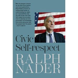 Ralph Nader Civic Self-Respect Ralph Nader Civic Self-Respect