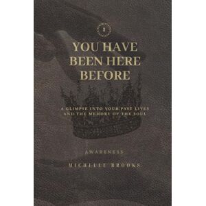 Brooks, Michelle You Have Been Here Before: A Glimpse Into Your Past Lives and the Memory of the Soul Brooks, Michelle You Have Been Here Before: A Glimpse Into Your Past Lives and the Memory of the Soul