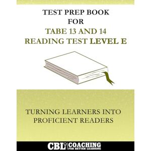 Better Learning, Coaching For Test Prep Book For TABE 13 and 14 Reading Test Level E Better Learning, Coaching For Test Prep Book For TABE 13 and 14 Reading Test Level E