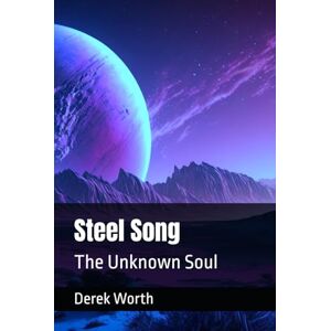 Worth, Derek Steel Song: The Unknown Soul Worth, Derek Steel Song: The Unknown Soul