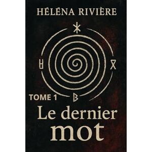 RIVIERE, Héléna LE DERNIER MOT TOME 1 RIVIERE, Héléna LE DERNIER MOT TOME 1