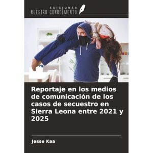 Kaa, Jesse Reportaje en los medios de comunicación de los casos de secuestro en Sierra Leona entre 2021 y 2025 Kaa, Jesse Reportaje en los medios de comunicación de los casos de secuestro en Sierra Leona entre 2021 y 2025