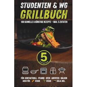 Wohlan, Holger Studenten & WG: Das 5-Zutaten-Indoor-Grillbuch: 100 schnelle & günstige Rezepte für Kontaktgrill, Pfanne, Ofen, Airfryer & Balkon – vegan/veggi/Halal möglich Wohlan, Holger Studenten & WG: Das 5-Zutaten-Indoor-Grillbuch: 100 schnelle & günstige Rezepte für Kontaktgrill, Pfanne, Ofen, Airfryer & Balkon – vegan/veggi/Halal möglich