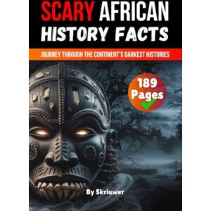 Skriuwer.com Scary African History Facts: A Journey Through the Continent’s Darkest Histories (History of Africa Books) Skriuwer.com Scary African History Facts: A Journey Through the Continent’s Darkest Histories (History of Africa Books)