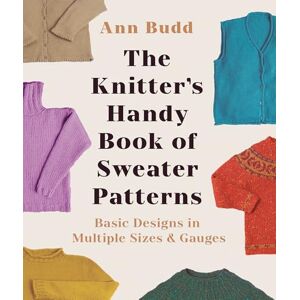 Budd, Ann Knitter's Handy Book Of Sweater Pattern: Basic Designs in Multiple Sizes and Gauges Budd, Ann Knitter's Handy Book Of Sweater Pattern: Basic Designs in Multiple Sizes and Gauges