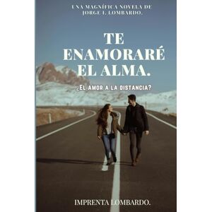 Lombardo., Jorge I, Te enamoraré el alma: ¿El amor a la distancia? Lombardo., Jorge I, Te enamoraré el alma: ¿El amor a la distancia?