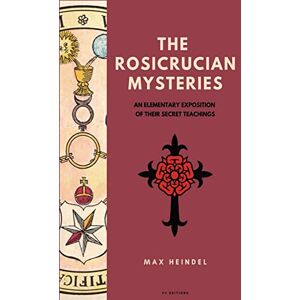 Heindel, Max The Rosicrucian Mysteries: An elementary exposition of their secret teachings (Easy to Read Layout) Heindel, Max The Rosicrucian Mysteries: An elementary exposition of their secret teachings (Easy to Read Layout)