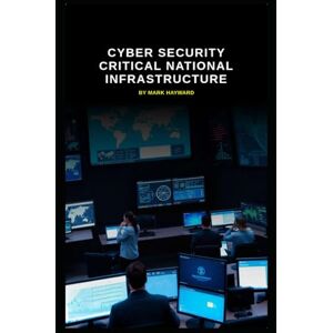 Hayward, Mark Cyber Security Critical National Infrastructure (Series 8) Hayward, Mark Cyber Security Critical National Infrastructure (Series 8)