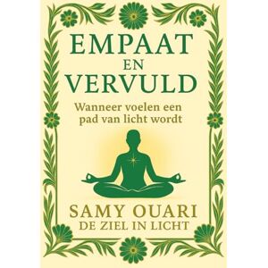 Ouari, Samy Empaat en Vervuld: Wanneer voelen een pad van licht wordt (De Ziel in Light) Ouari, Samy Empaat en Vervuld: Wanneer voelen een pad van licht wordt (De Ziel in Light)