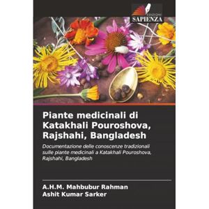 Rahman, A.H.M. Mahbubur Piante medicinali di Katakhali Pouroshova, Rajshahi, Bangladesh: Documentazione delle conoscenze tradizionali sulle piante medicinali a Katakhali Pouroshova, Rajshahi, Bangladesh Rahman, A.H.M. Mahbubur Piante medicinali di Katakhali Pouroshova, Rajshahi, Bangladesh: Documentazione delle conoscenze tradizionali sulle piante medicinali a Katakhali Pouroshova, Rajshahi, Bangladesh