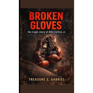 E. Gabriel, Treasure Broken gloves: The Tragic Story of Billy Collins Jr. E. Gabriel, Treasure Broken gloves: The Tragic Story of Billy Collins Jr.